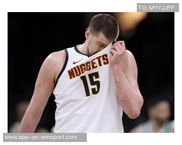 约基奇状态良好但投篮失准阿德尔曼称其表现值得肯定